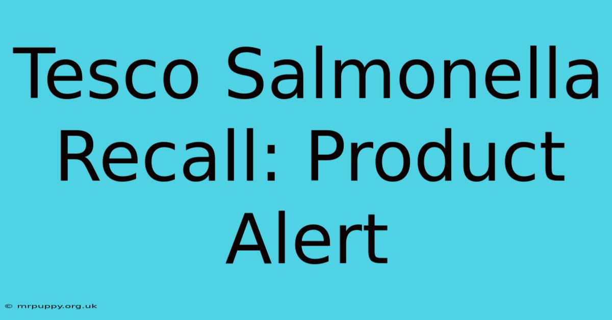 Tesco Salmonella Recall: Product Alert