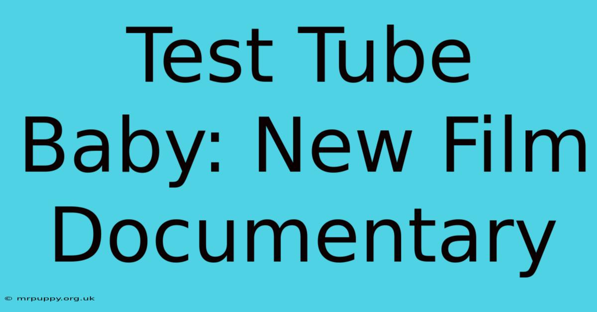 Test Tube Baby: New Film Documentary