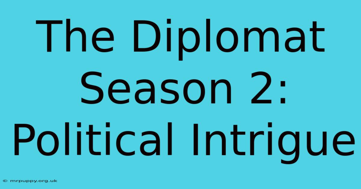 The Diplomat Season 2: Political Intrigue