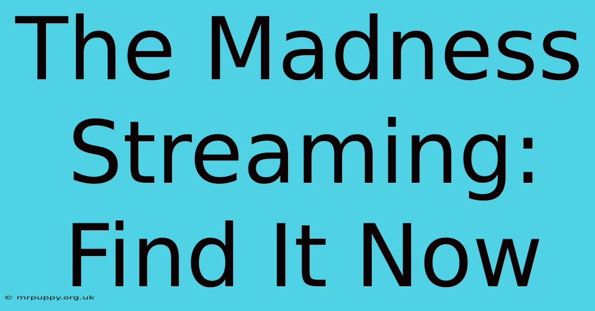 The Madness Streaming: Find It Now