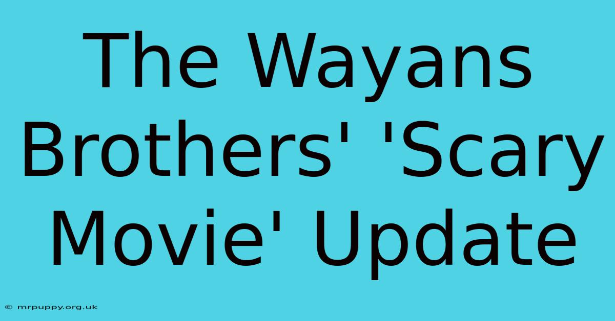 The Wayans Brothers' 'Scary Movie' Update