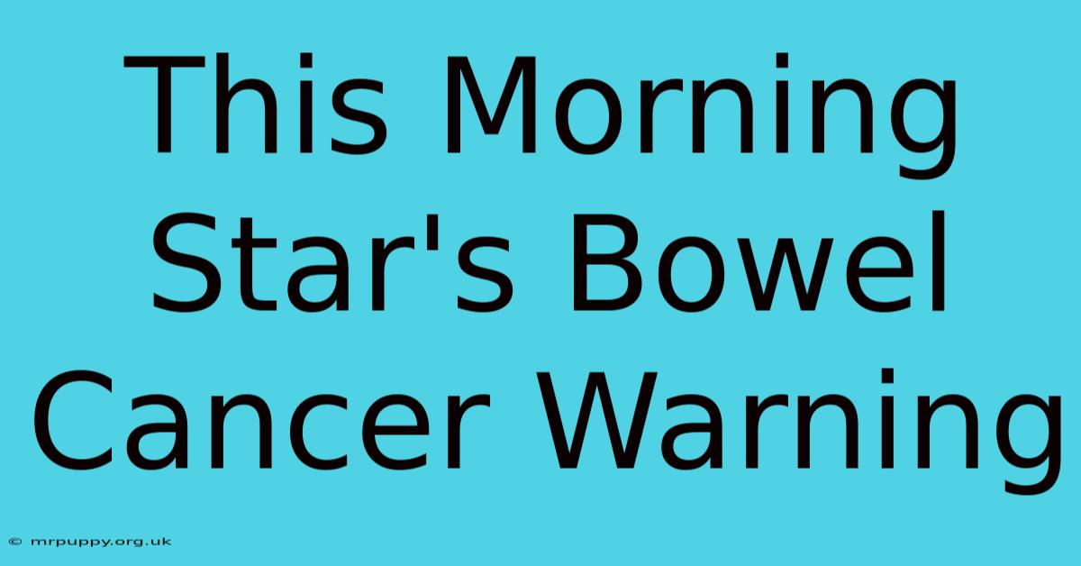 This Morning Star's Bowel Cancer Warning 