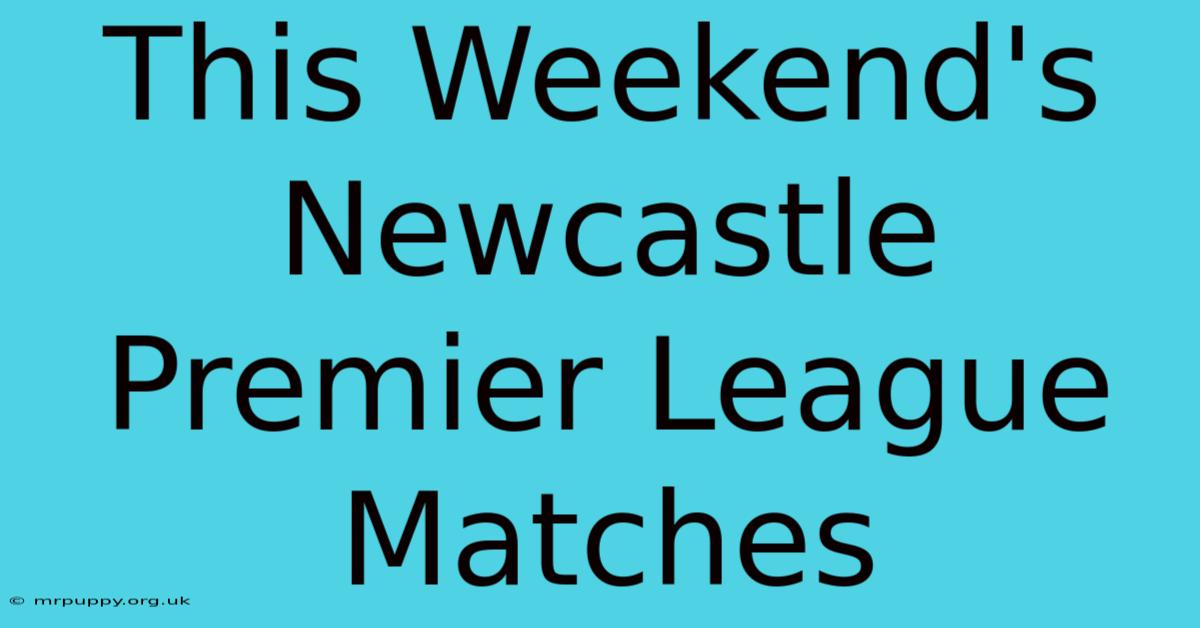 This Weekend's Newcastle Premier League Matches