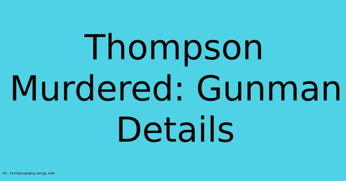 Thompson Murdered: Gunman Details