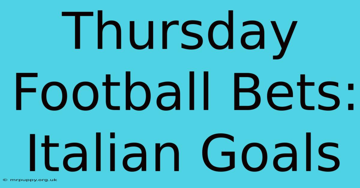 Thursday Football Bets: Italian Goals