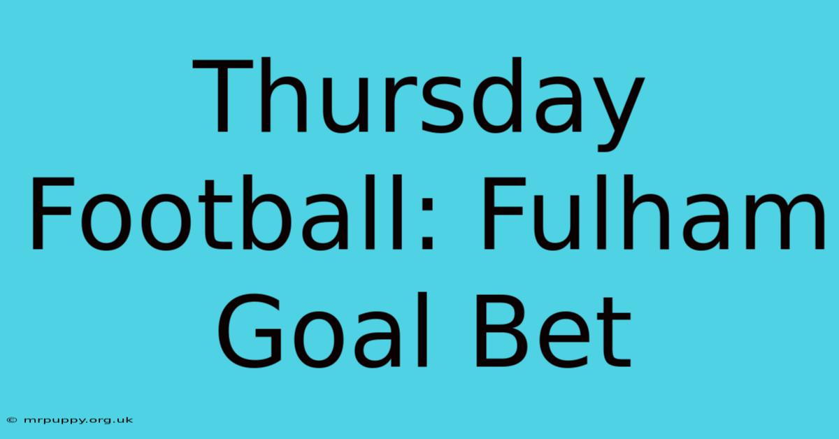 Thursday Football: Fulham Goal Bet