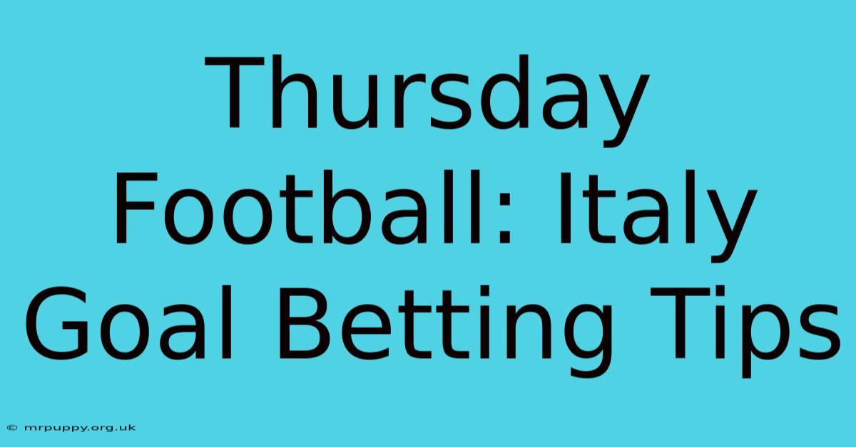 Thursday Football: Italy Goal Betting Tips