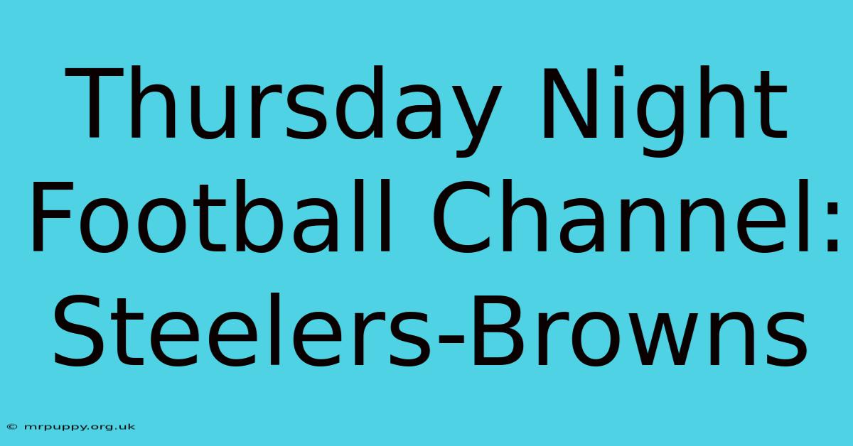 Thursday Night Football Channel: Steelers-Browns