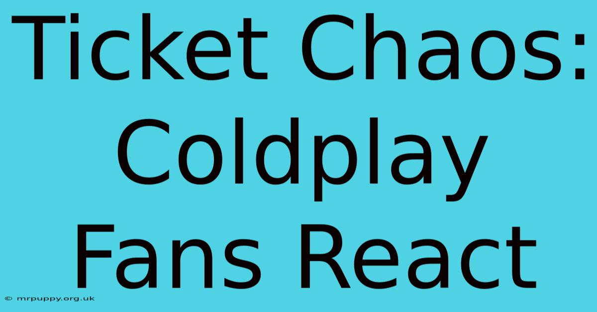 Ticket Chaos: Coldplay Fans React