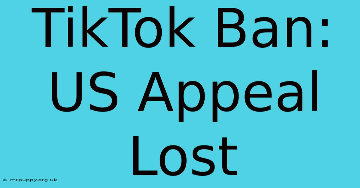 TikTok Ban: US Appeal Lost