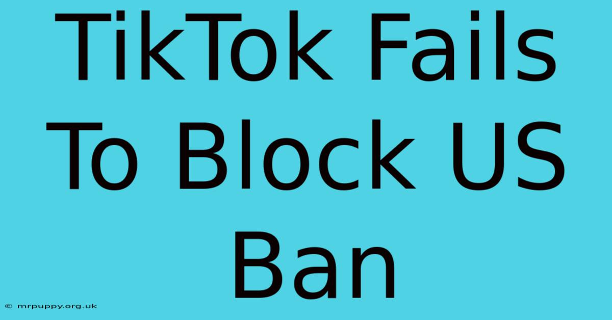 TikTok Fails To Block US Ban