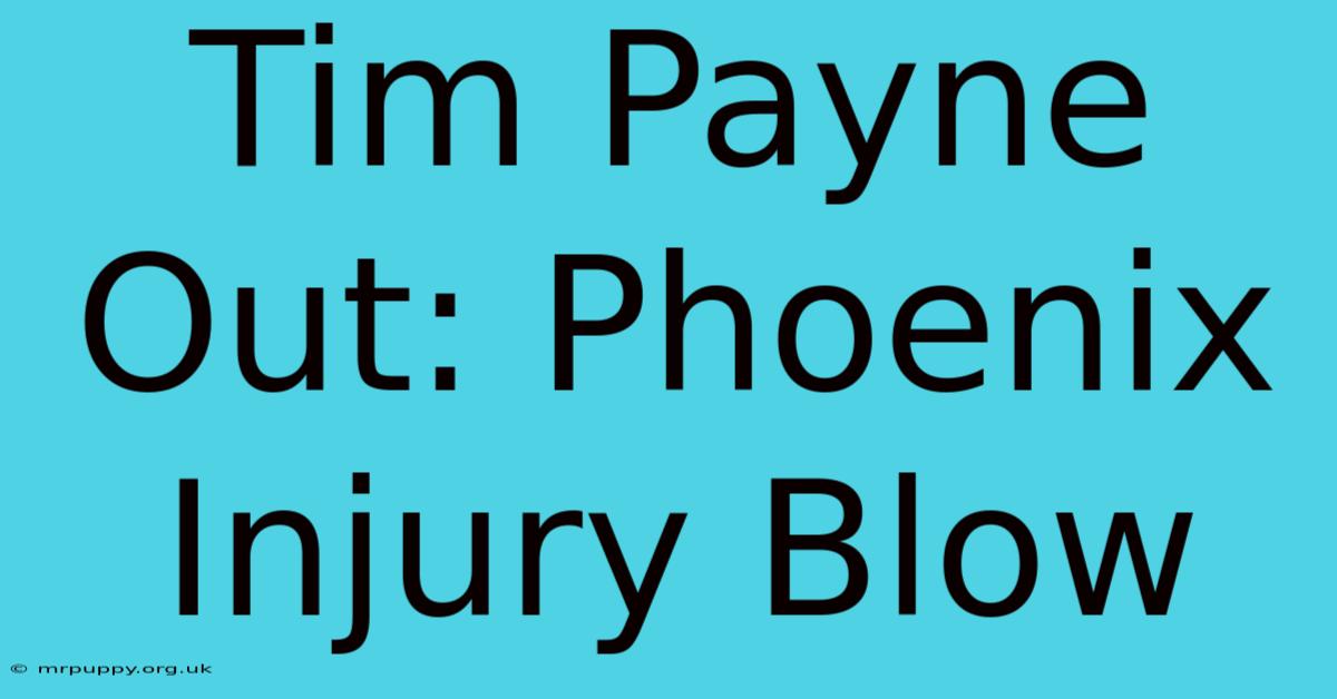 Tim Payne Out: Phoenix Injury Blow