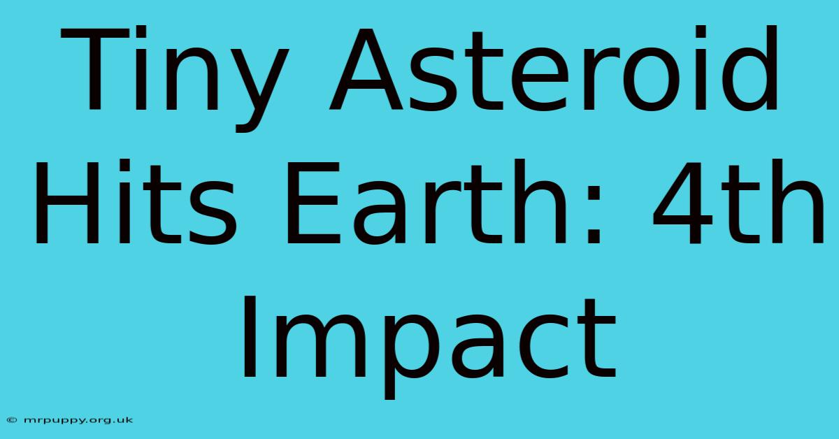 Tiny Asteroid Hits Earth: 4th Impact