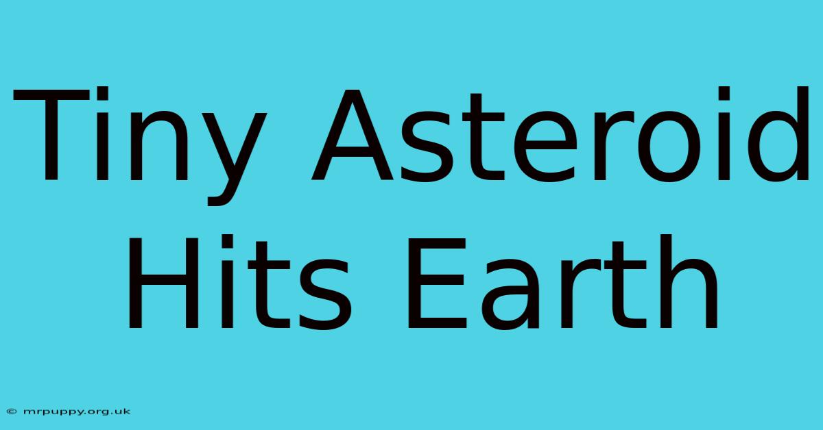 Tiny Asteroid Hits Earth