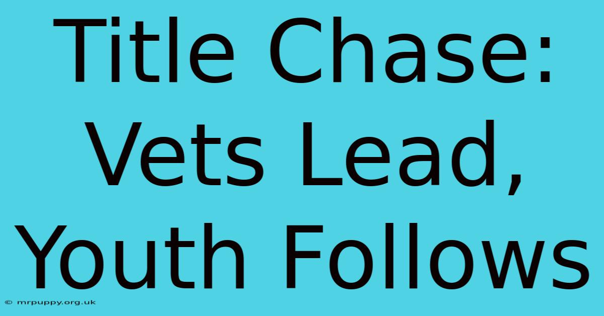 Title Chase: Vets Lead, Youth Follows