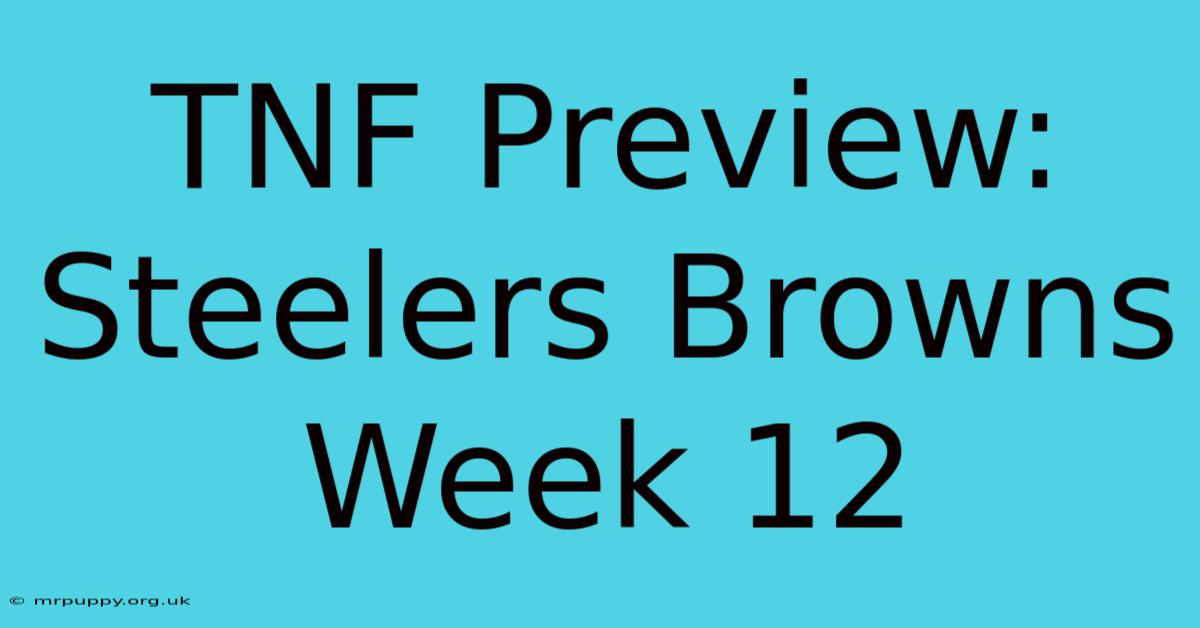 TNF Preview: Steelers Browns Week 12