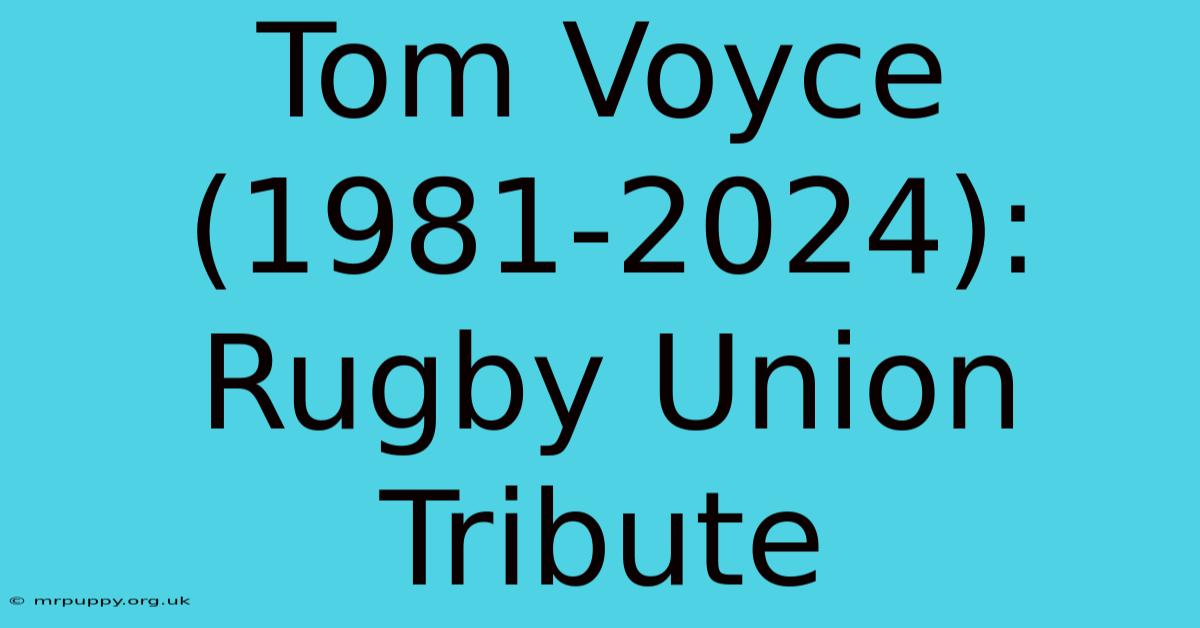 Tom Voyce (1981-2024): Rugby Union Tribute