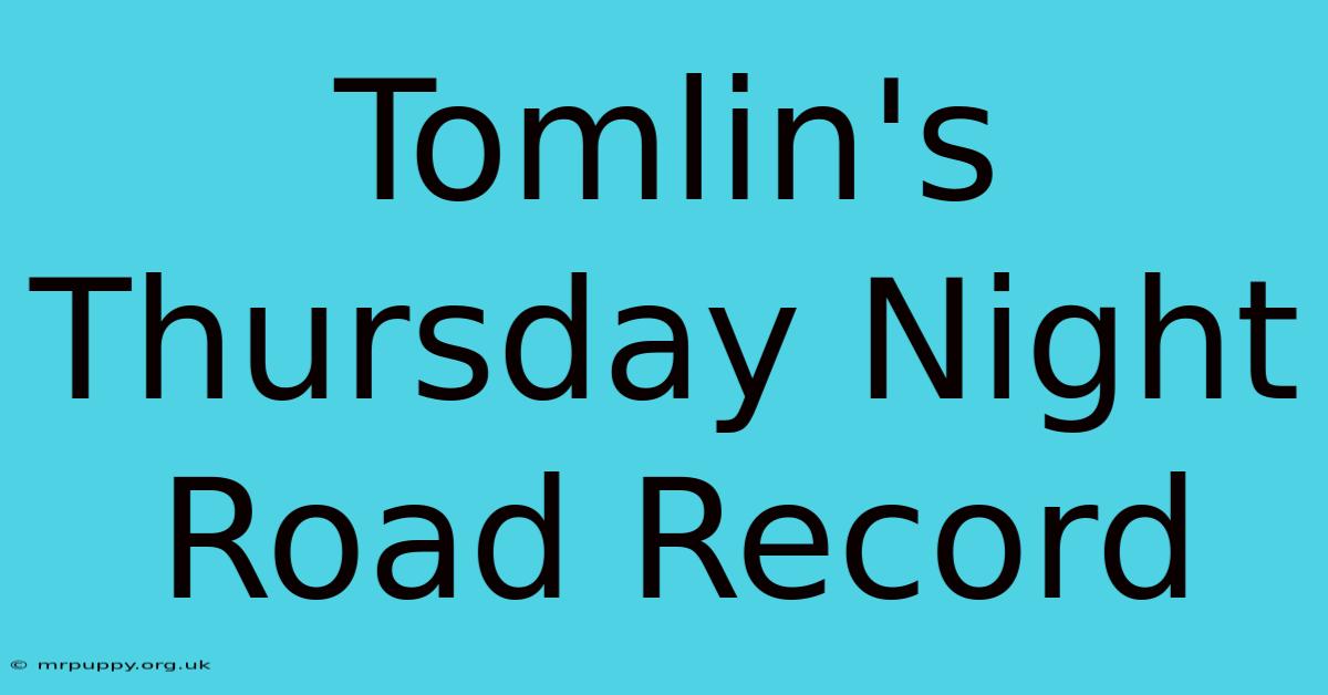 Tomlin's Thursday Night Road Record