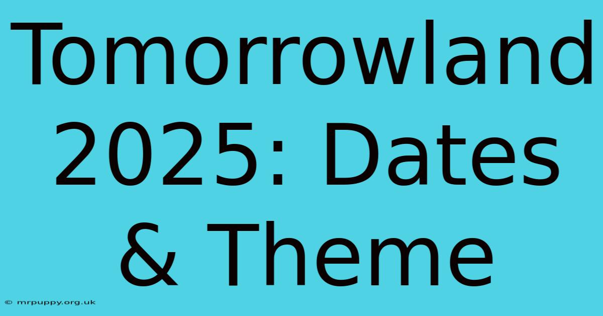 Tomorrowland 2025: Dates & Theme