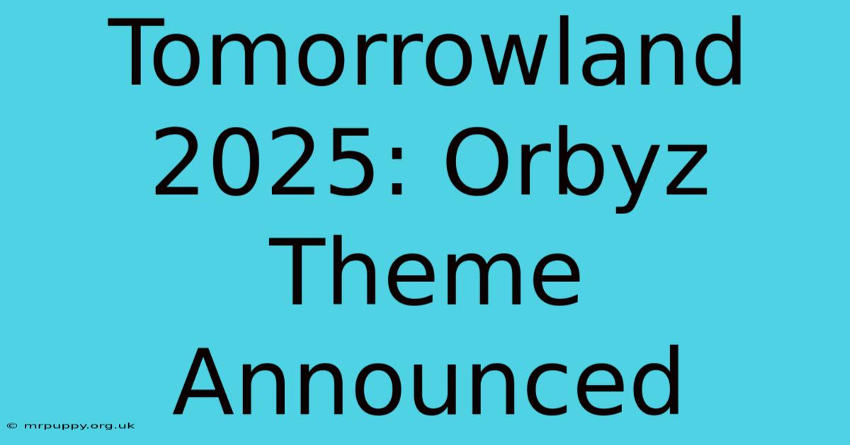 Tomorrowland 2025: Orbyz Theme Announced