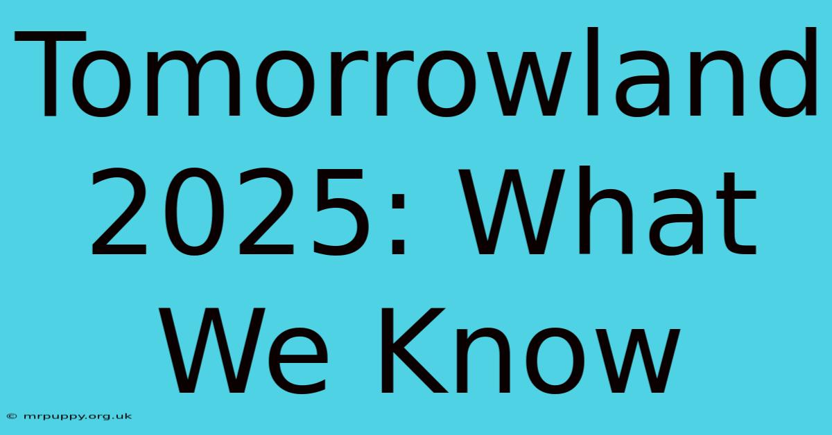 Tomorrowland 2025: What We Know