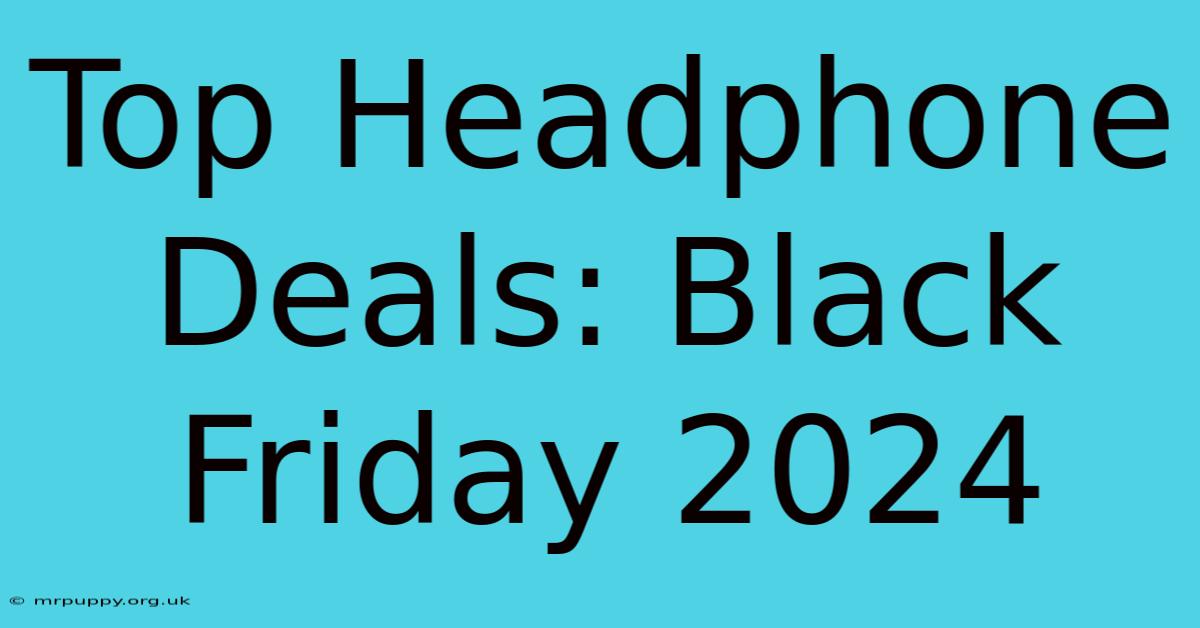 Top Headphone Deals: Black Friday 2024