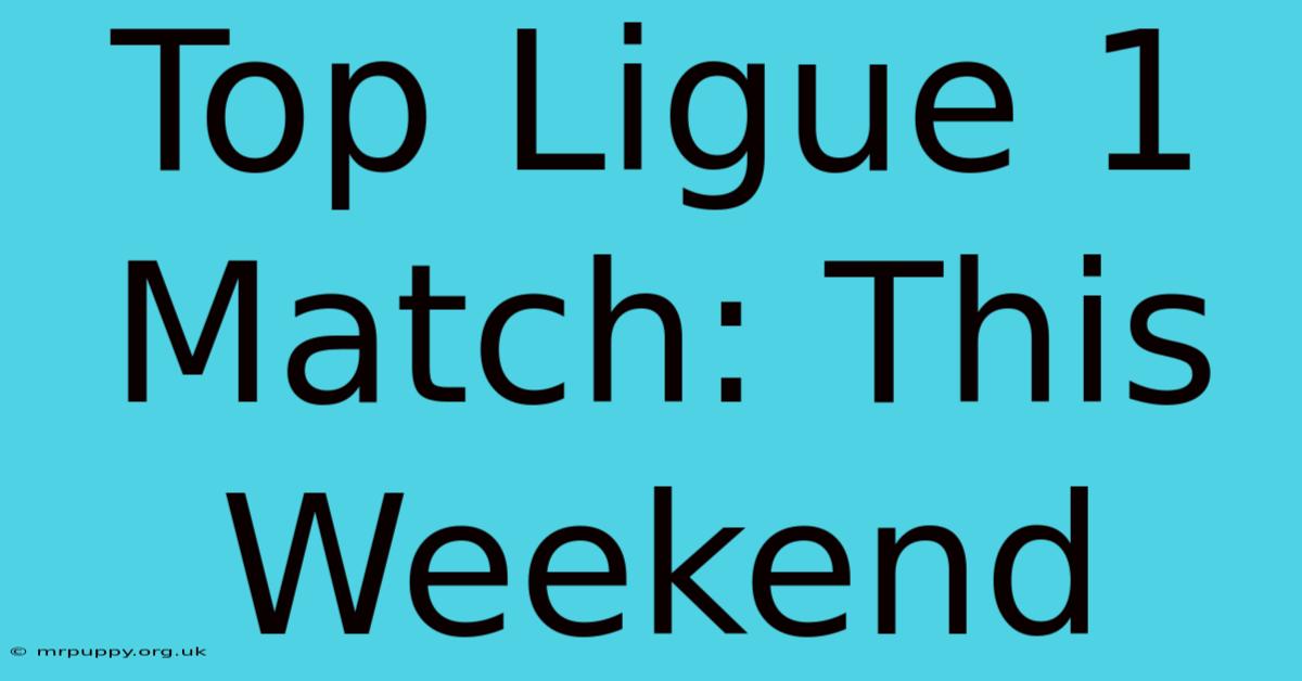 Top Ligue 1 Match: This Weekend