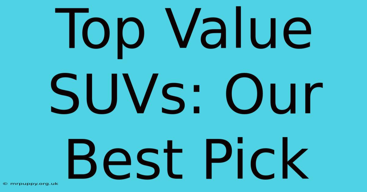 Top Value SUVs: Our Best Pick