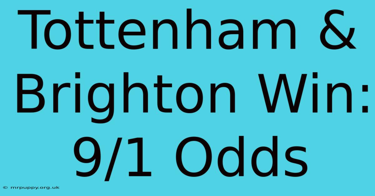 Tottenham & Brighton Win: 9/1 Odds