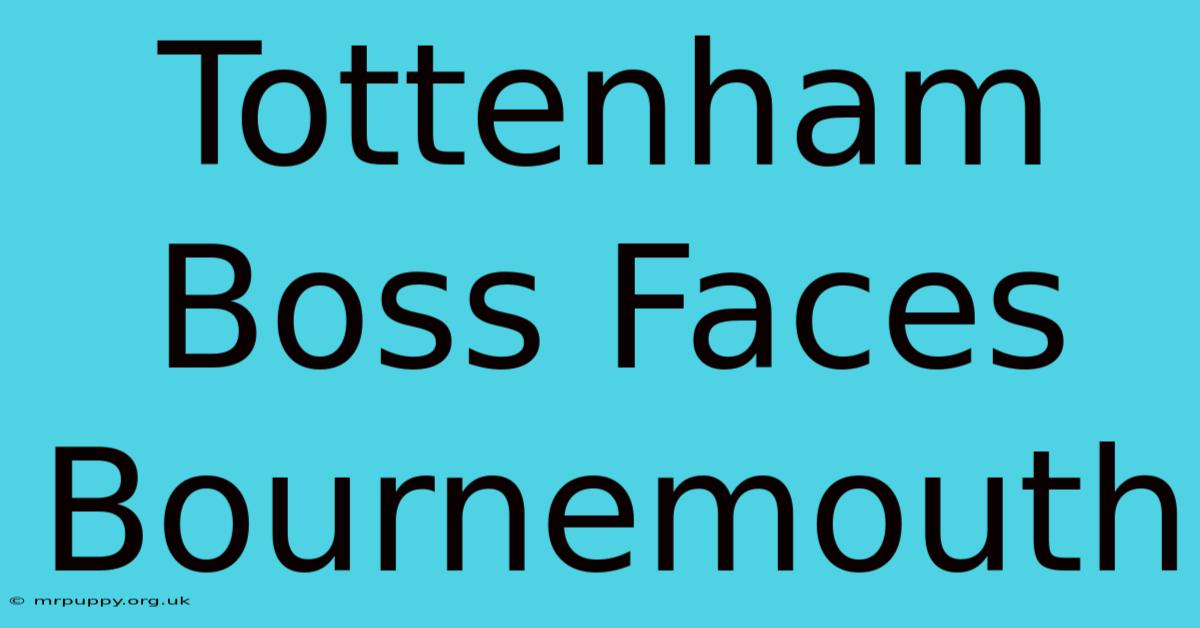 Tottenham Boss Faces Bournemouth