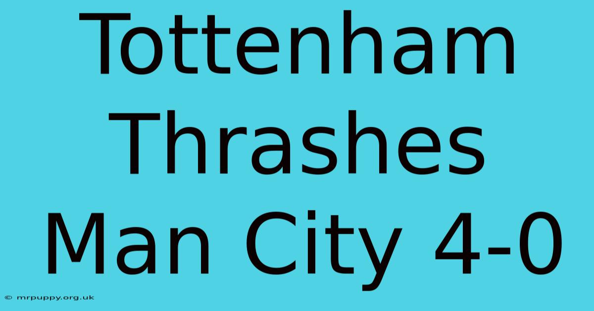 Tottenham Thrashes Man City 4-0