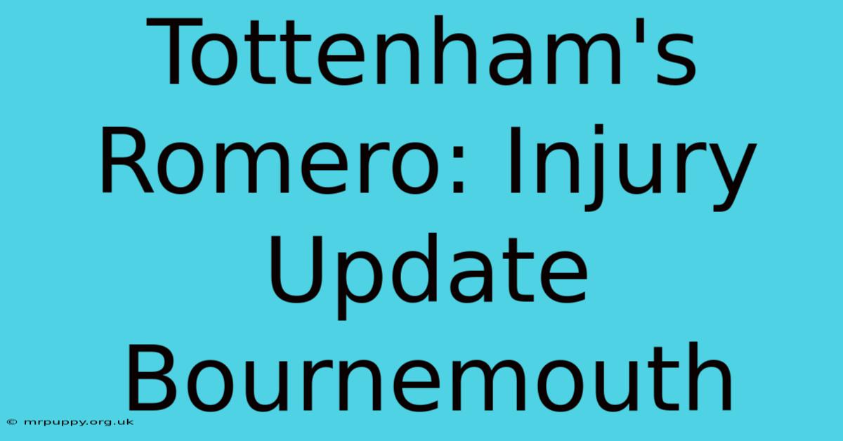 Tottenham's Romero: Injury Update Bournemouth