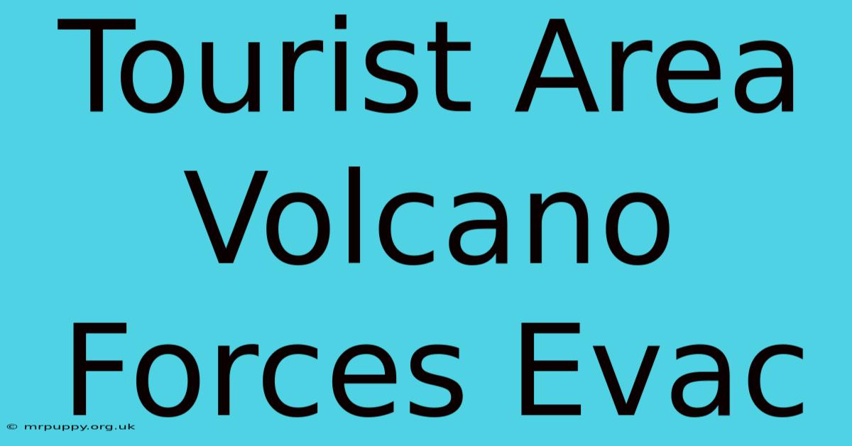 Tourist Area Volcano Forces Evac