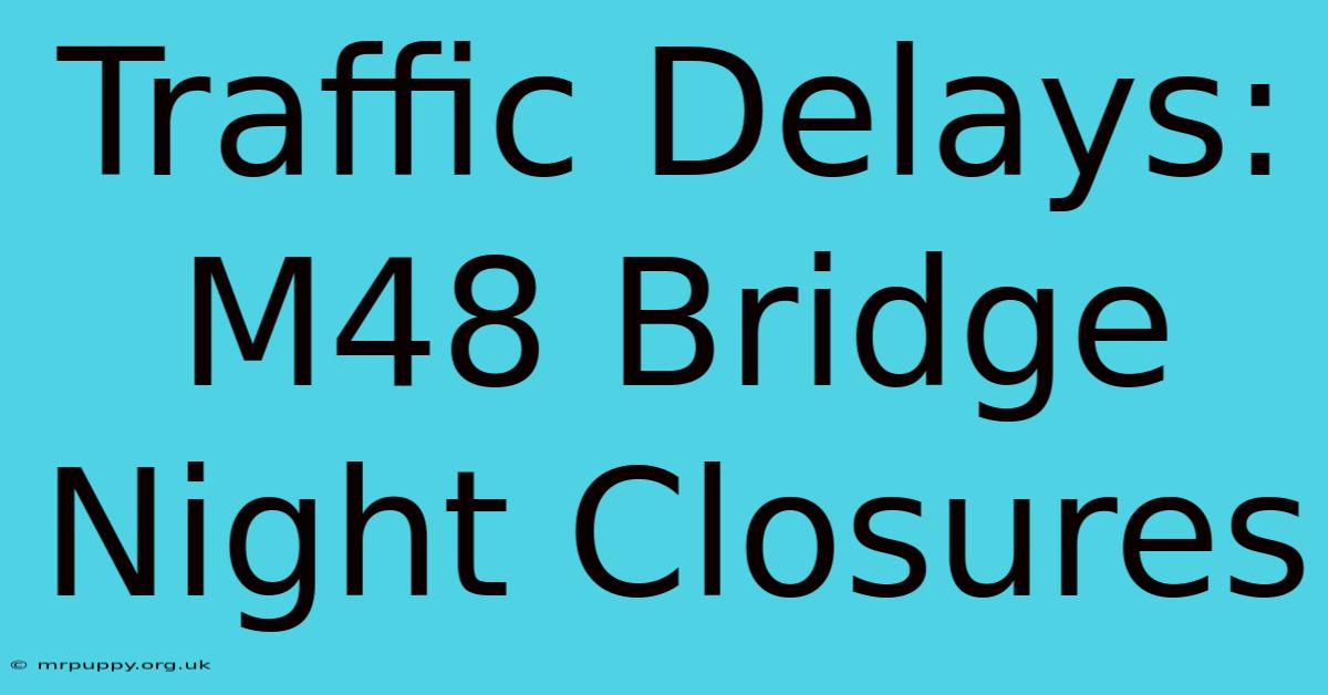 Traffic Delays: M48 Bridge Night Closures