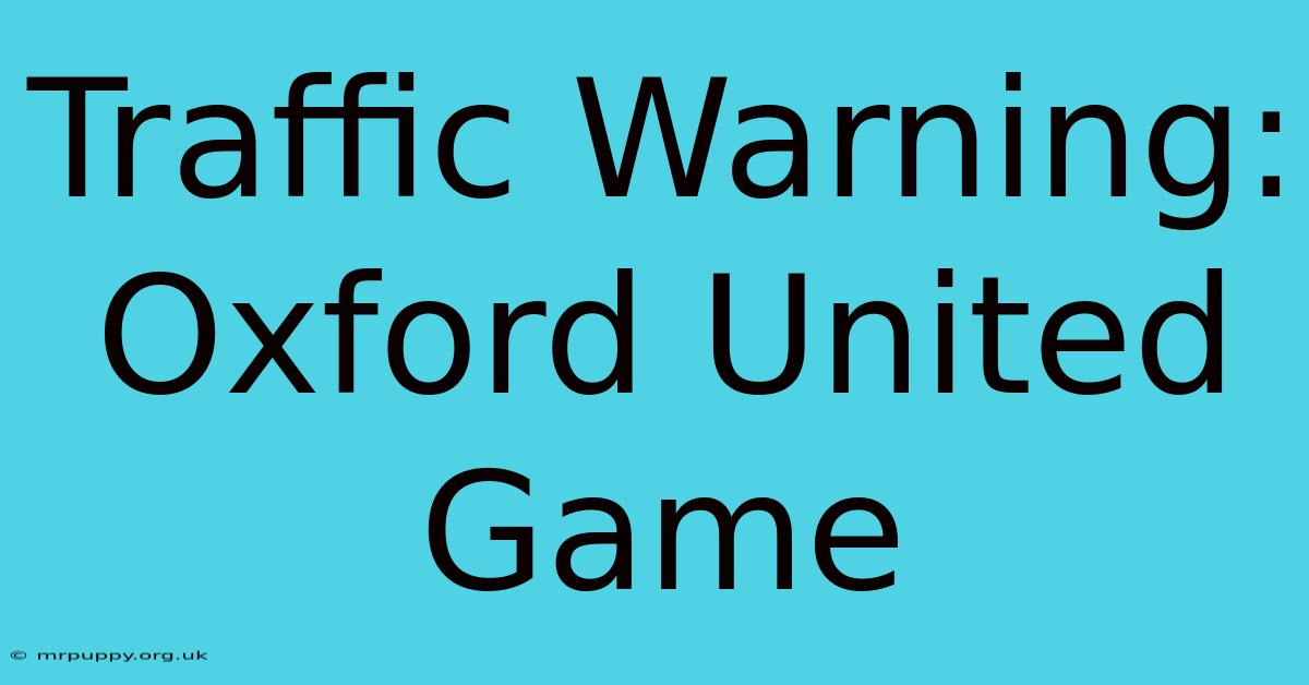 Traffic Warning: Oxford United Game