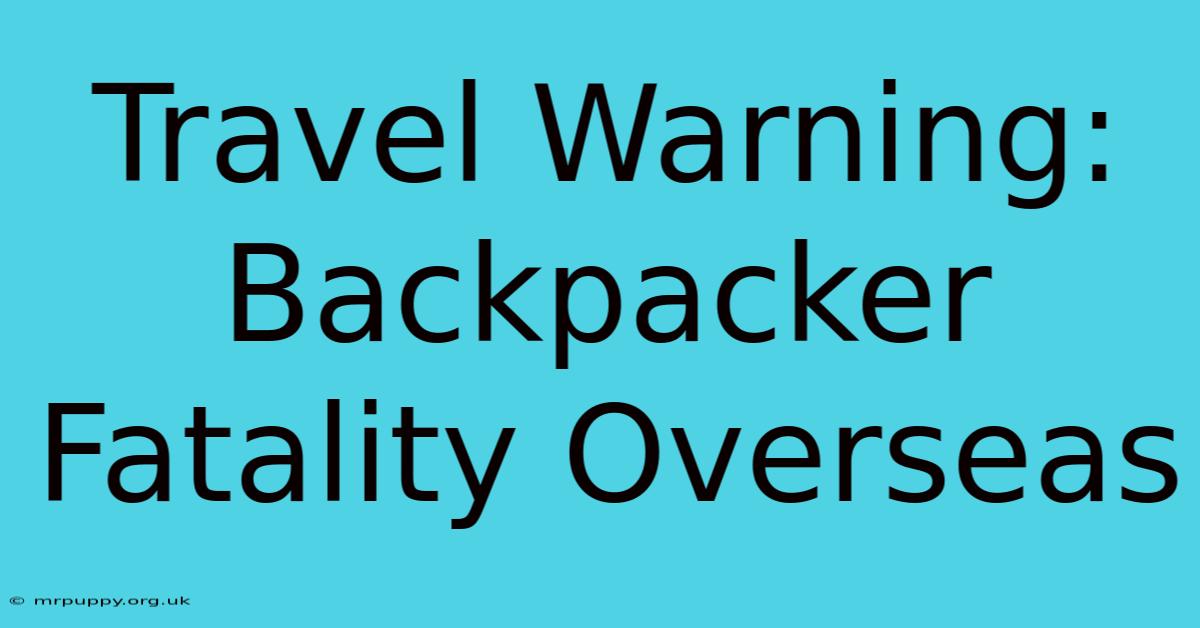 Travel Warning: Backpacker Fatality Overseas