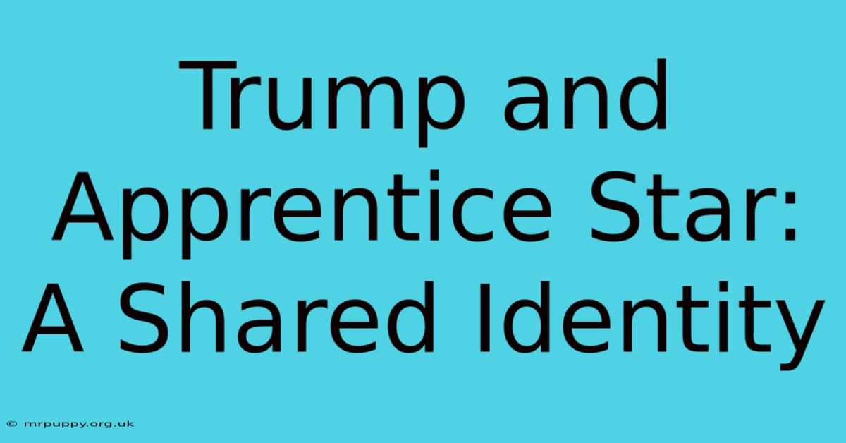 Trump And Apprentice Star: A Shared Identity