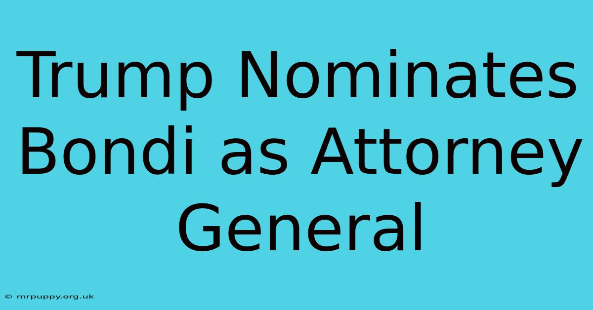 Trump Nominates Bondi As Attorney General