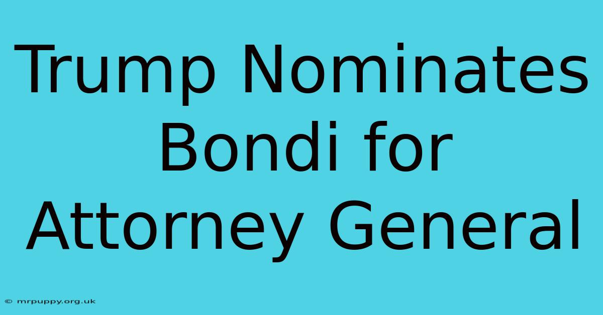 Trump Nominates Bondi For Attorney General