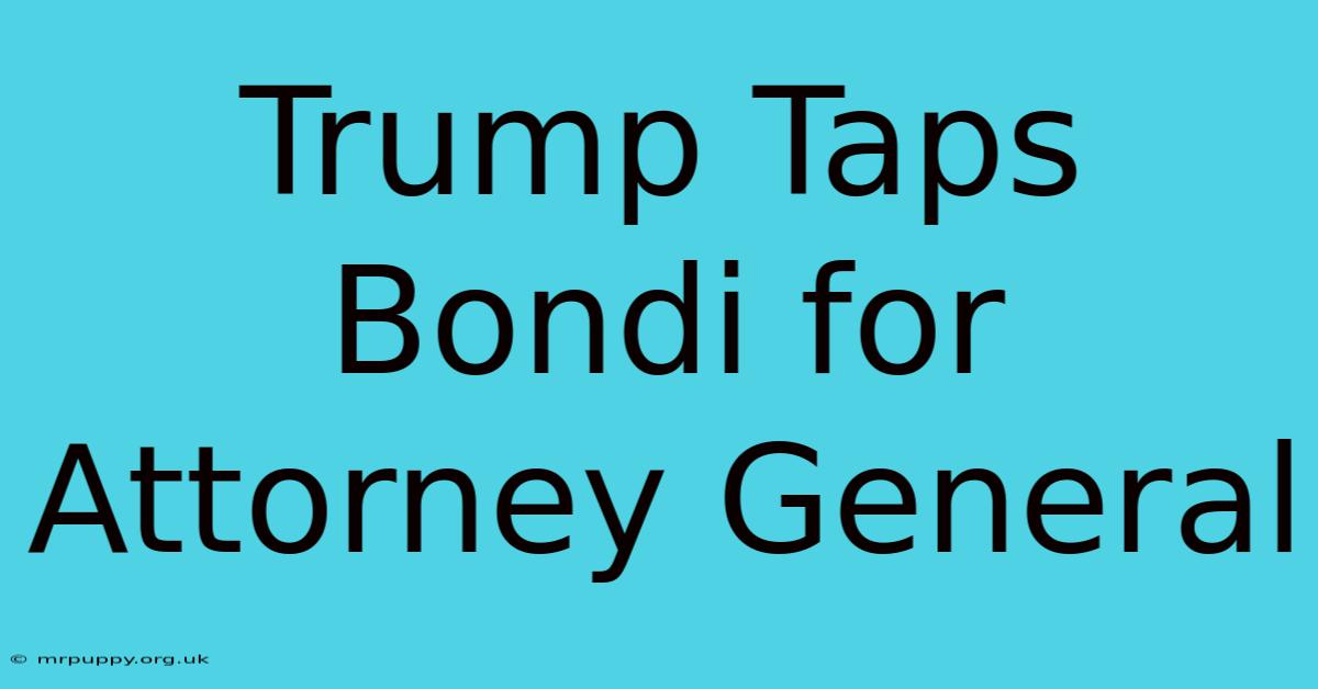 Trump Taps Bondi For Attorney General