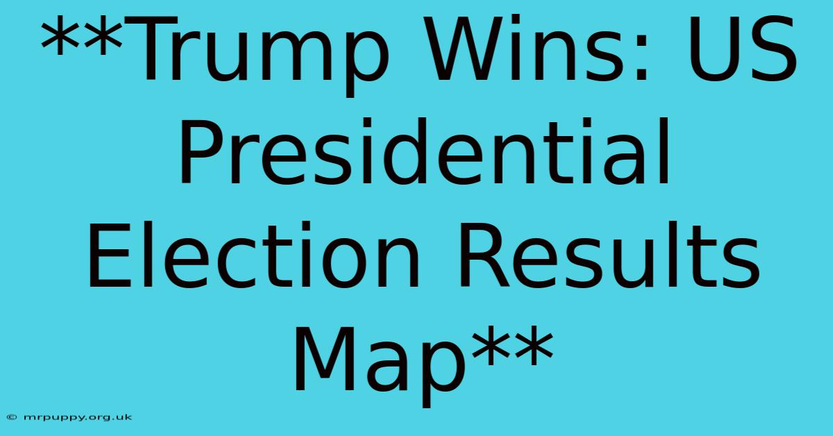 **Trump Wins: US Presidential Election Results Map**