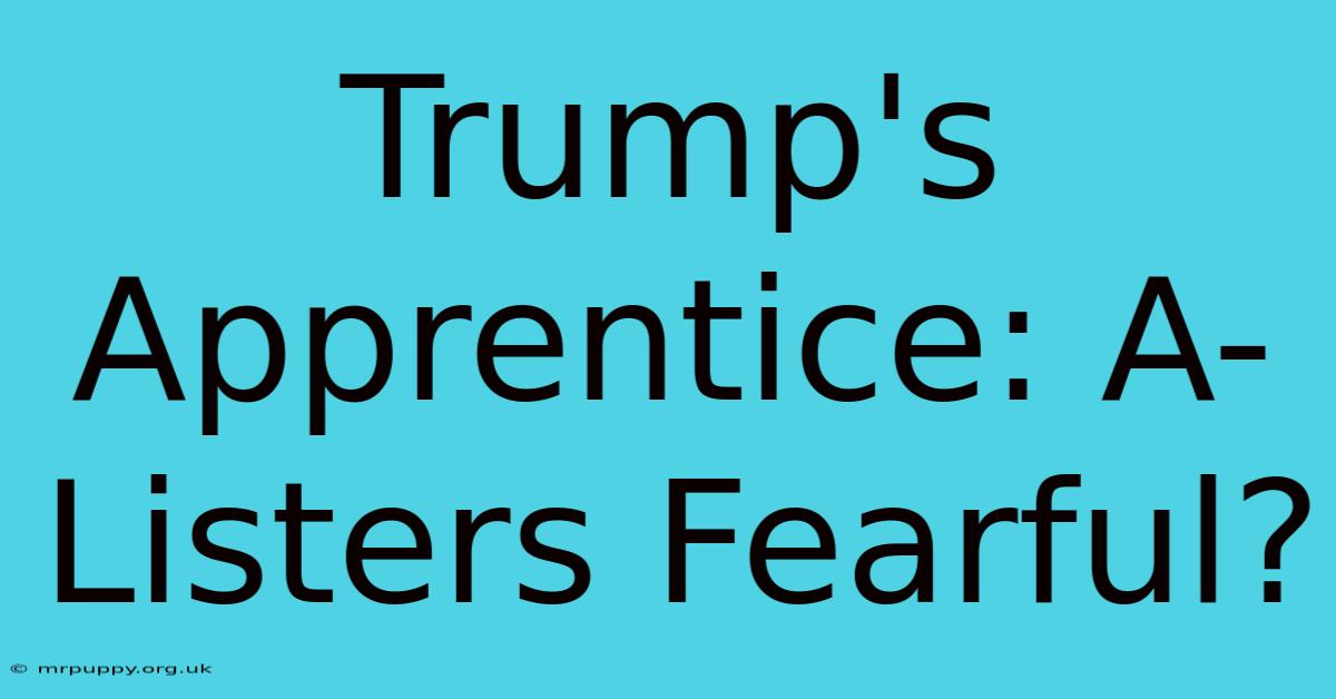 Trump's Apprentice: A-Listers Fearful?