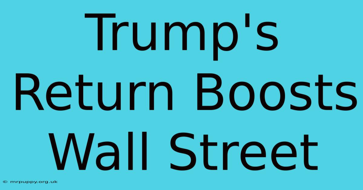 Trump's Return Boosts Wall Street