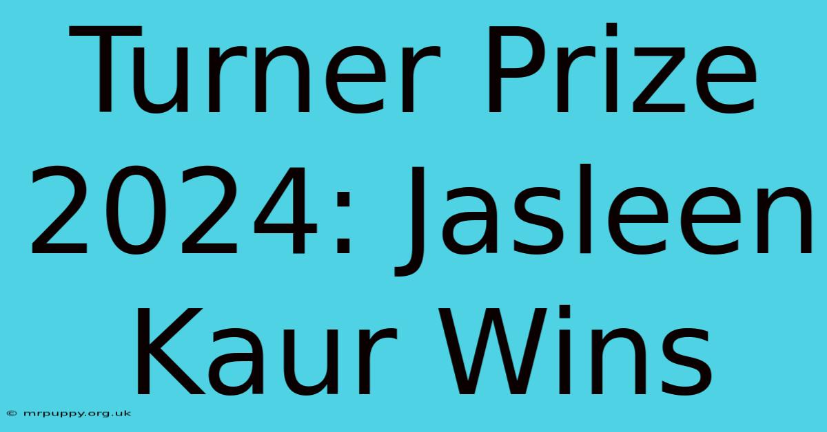 Turner Prize 2024: Jasleen Kaur Wins