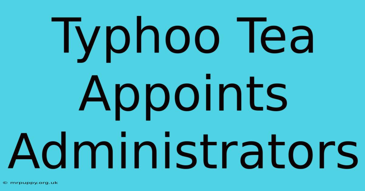 Typhoo Tea Appoints Administrators