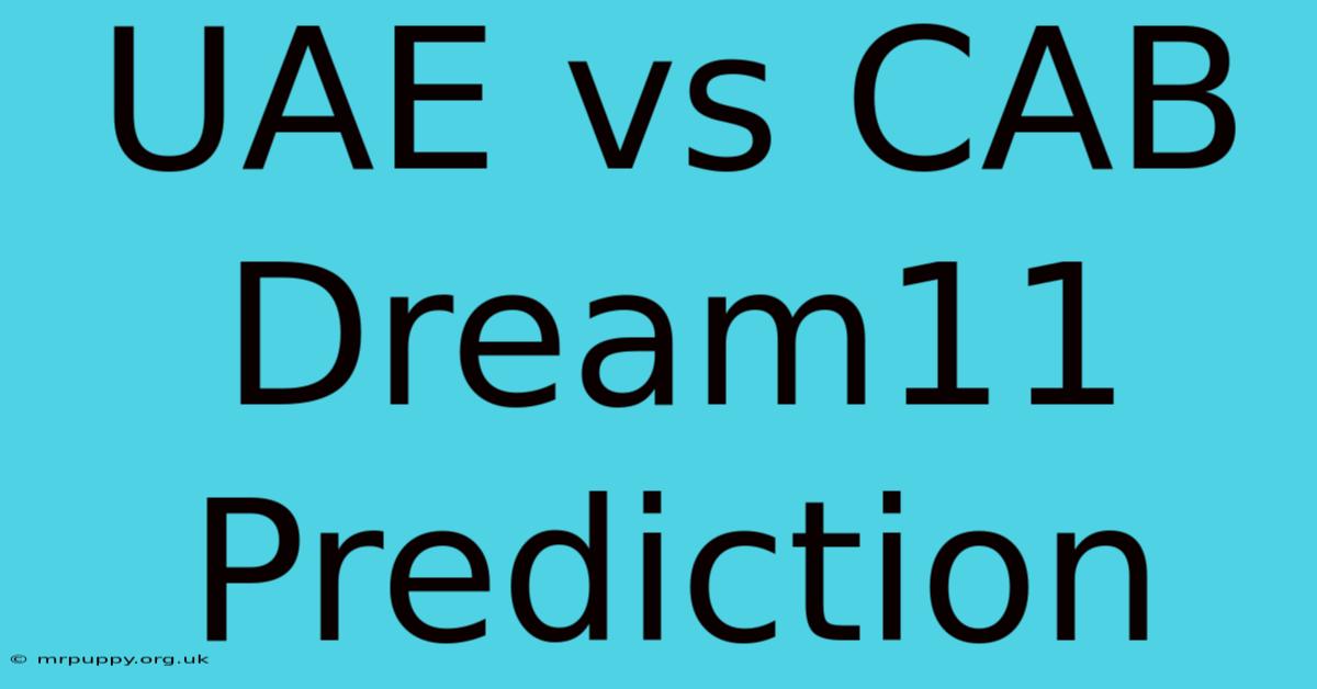 UAE Vs CAB Dream11 Prediction