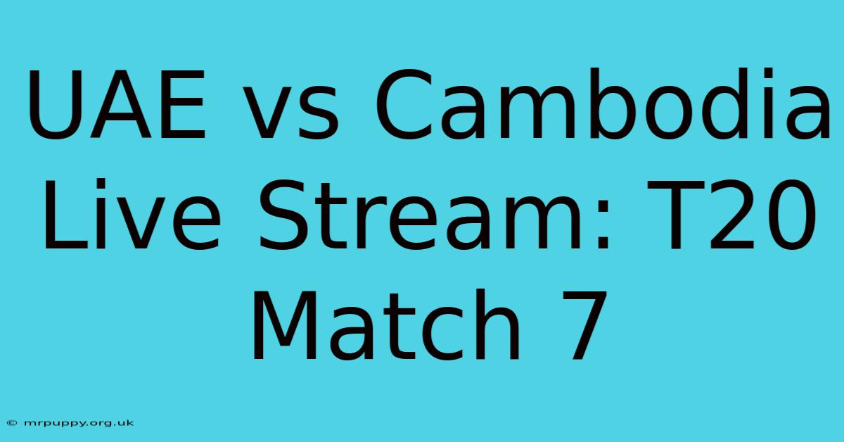 UAE Vs Cambodia Live Stream: T20 Match 7