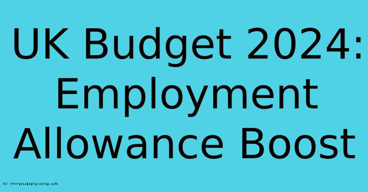 UK Budget 2024: Employment Allowance Boost