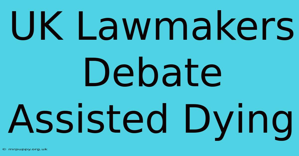 UK Lawmakers Debate Assisted Dying