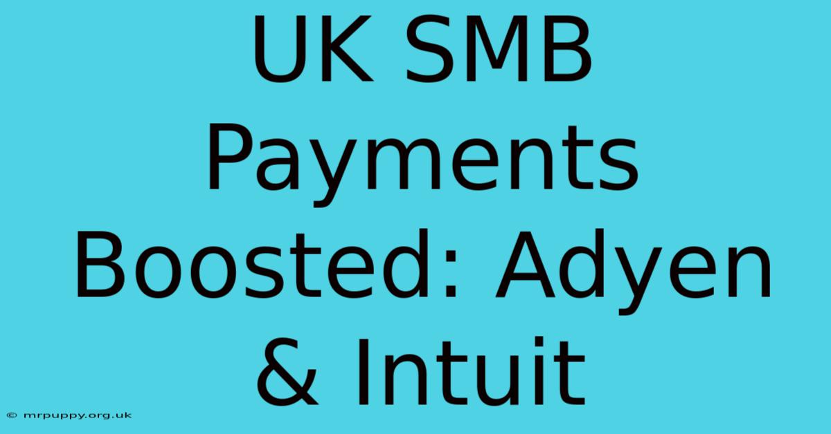 UK SMB Payments Boosted: Adyen & Intuit